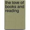 The Love Of Books And Reading by Unknown