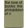 The Love Of Books: The Philobiblon Of Ri by Ernest Chester Thomas