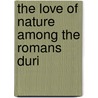 The Love Of Nature Among The Romans Duri by Sir Archibald Geikie