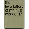 The Love-Letters Of Mr. H. & Miss R.: 17 by Thomas T. Stone