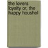 The Lovers Loyalty Or, The Happy Houshol
