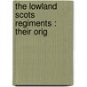 The Lowland Scots Regiments : Their Orig door Sir Maxwell Herbert