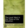 The Loyal West In The Times Of The Rebel by John Warner Barber