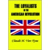 The Loyalists In The American Revolution by Claude Halstead Van Tyne