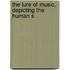 The Lure Of Music, Depicting The Human S