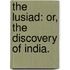 The Lusiad: Or, The Discovery Of India.