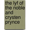 The Lyf Of The Noble And Crysten Prynce by Sidney J.H. Herrtage