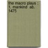 The Macro Plays : 1. Mankind  Ab. 1475