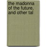 The Madonna Of The Future, And Other Tal by James Henry James