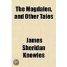 The Magdalen, And Other Tales door James Sheridan Knowles