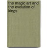 The Magic Art And The Evolution Of Kings door Onbekend