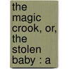 The Magic Crook, Or, The Stolen Baby : A door Greville MacDonald