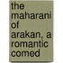 The Maharani Of Arakan, A Romantic Comed
