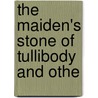 The Maiden's Stone Of Tullibody And Othe door Onbekend