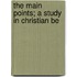 The Main Points; A Study In Christian Be