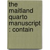 The Maitland Quarto Manuscript : Contain by Sir William A. Craigie