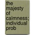 The Majesty Of Calmness; Individual Prob