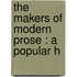 The Makers Of Modern Prose : A Popular H
