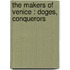 The Makers Of Venice : Doges, Conquerors