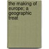 The Making Of Europe; A Geographic Treat