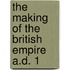 The Making Of The British Empire  A.D. 1