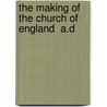 The Making Of The Church Of England  A.D by Thomas Allen Tidball