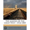 The Making Of The Great West : 1512-1883 by Samuel Adams Drake