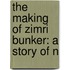 The Making Of Zimri Bunker: A Story Of N