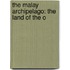The Malay Archipelago: The Land Of The O