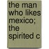 The Man Who Likes Mexico; The Spirited C