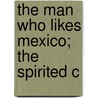 The Man Who Likes Mexico; The Spirited C door Owen Wallace Gillpatrick