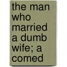 The Man Who Married A Dumb Wife; A Comed door Curtis Hidden Page