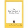 The Man Who Stole A Meeting-House by Unknown