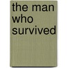 The Man Who Survived door Camille Marbo