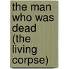 The Man Who Was Dead (The Living Corpse) by Count Leo Tolstoy