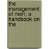 The Management Of Men; A Handbook On The