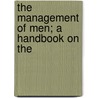 The Management Of Men; A Handbook On The door Edward Lyman Munson
