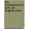 The Manoeuvres Of Jane, An Original Come door Henry Arthur Jones