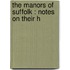 The Manors Of Suffolk : Notes On Their H
