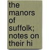 The Manors Of Suffolk; Notes On Their Hi door Walter Arthur Copinger