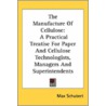 The Manufacture Of Cellulose: A Practica by Unknown