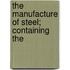 The Manufacture Of Steel; Containing The