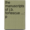 The Manuscripts Of J.B. Fortescue ...: P door John Bevill Fortescue