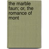 The Marble Faun; Or, The Romance Of Mont door Nathaniel Hawthorne