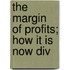 The Margin Of Profits; How It Is Now Div