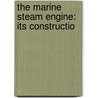 The Marine Steam Engine: Its Constructio door Carl Busley