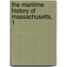 The Maritime History Of Massachusetts, 1 by Samuel Eliot Morison