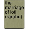 The Marriage Of Loti (Rarahu) door Professor Pierre Loti