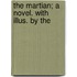 The Martian; A Novel. With Illus. By The