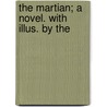 The Martian; A Novel. With Illus. By The door George Du Maurier